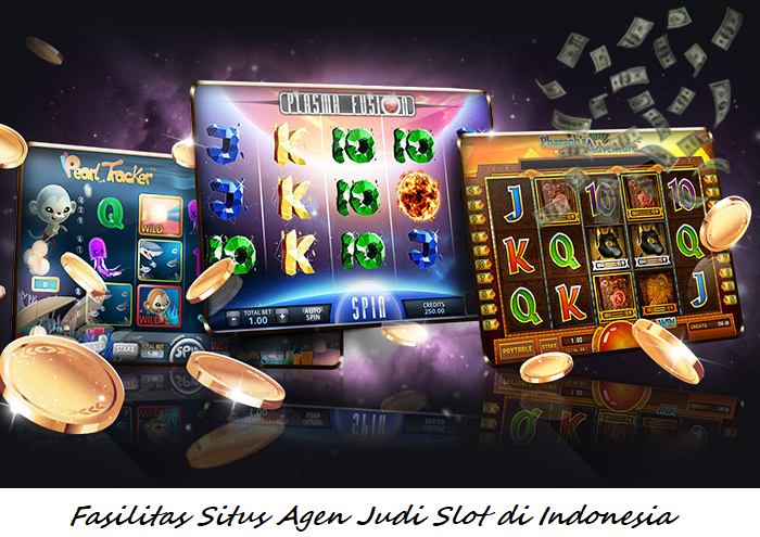 Fasilitas Situs Agen Judi Slot di Indonesia